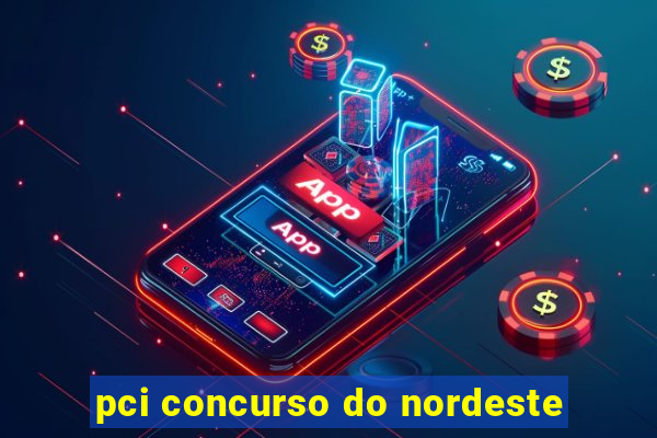 pci concurso do nordeste